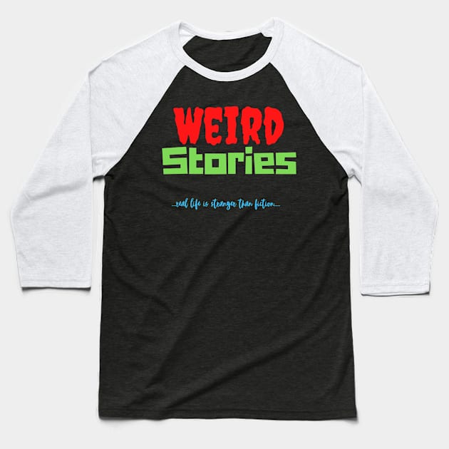 Weird Stories-Real Life is Stranger Than Fiction Baseball T-Shirt by pvpfromnj